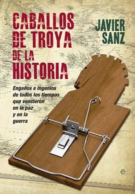 CABALLOS DE TROYA DE LA HISTORIA | 9788490600184 | SANZ ESTEBAN, JAVIER | Llibreria L'Illa - Llibreria Online de Mollet - Comprar llibres online