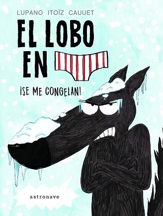 LOBO EN CALZONCILLOS. ¡SE ME CONGELAN! | 9788467932201 | ITOIZ CAUUET, LUPANO | Llibreria L'Illa - Llibreria Online de Mollet - Comprar llibres online