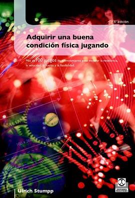 ADQUIRIR UNA BUENA CONDICION FISICA JUGANDO | 9788480191470 | Llibreria L'Illa - Llibreria Online de Mollet - Comprar llibres online