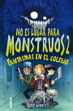 NO ES LUGAR PARA MONSTRUOS 2: FANTASMAS EN EL COLEGIO | 9788468356808 | MERRITT, KORY | Llibreria L'Illa - Llibreria Online de Mollet - Comprar llibres online