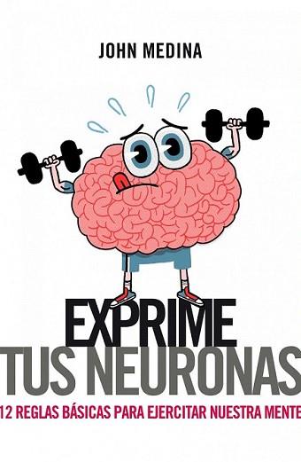 EXPRIME TUS NEURONAS | 9788498751314 | MEDINA, JOHN | Llibreria L'Illa - Llibreria Online de Mollet - Comprar llibres online