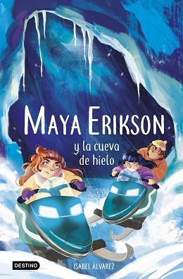 MAYA ERIKSON 3. MAYA ERIKSON Y LA CUEVA DE HIELO | 9788408259183 | ÁLVAREZ, ISABEL/BRUNO, MARINA | Llibreria L'Illa - Llibreria Online de Mollet - Comprar llibres online