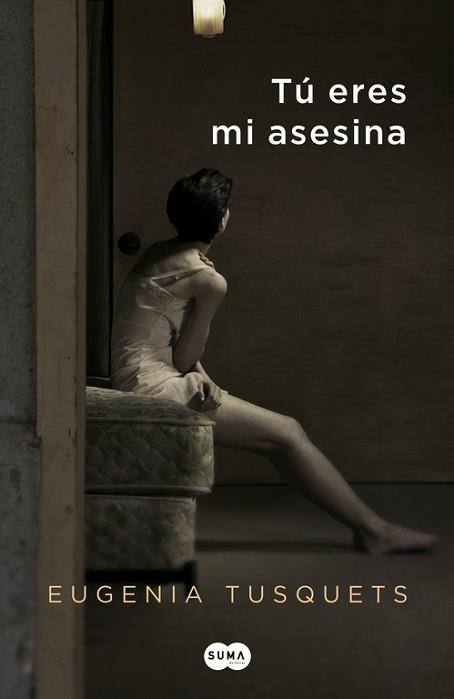 TÚ ERES MI ASESINA | 9788483653760 | TUSQUETS, EUGENIA | Llibreria L'Illa - Llibreria Online de Mollet - Comprar llibres online