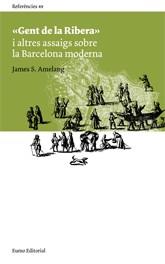 GENT DE LA RIBERA I ALTRES ASSAIGS SOBRE LA BARCELONA MODERN | 9788497662680 | AMELANG, JAMES S. | Llibreria L'Illa - Llibreria Online de Mollet - Comprar llibres online