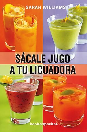 SÁCALE JUGO A TU LICUADORA | 9788415870029 | WILLIAMS, SARAH | Llibreria L'Illa - Llibreria Online de Mollet - Comprar llibres online