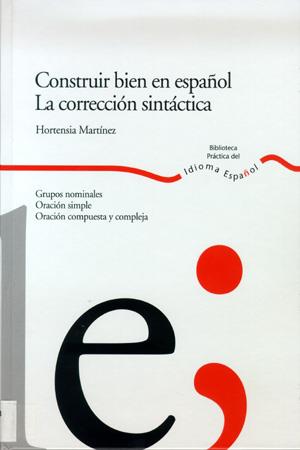 CONSTRUIR BIEN EN ESPAÑOL. LA CORRECCION SINTACTICA | 9788484592341 | MARTINEZ, HORTENSIA | Llibreria L'Illa - Llibreria Online de Mollet - Comprar llibres online