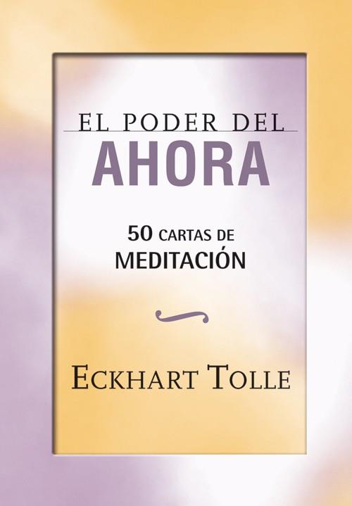 PODER DEL AHORA: 50 CARTAS DE MEDITACIÓN | 9788484454656 | TOLLE, ECKHART