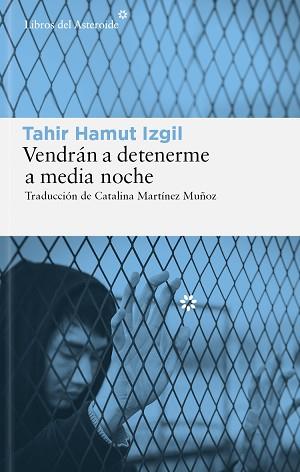 VENDRÁN A DETENERME A MEDIA NOCHE | 9788419089878 | IZGIL, TAHIR HAMUT | Llibreria L'Illa - Llibreria Online de Mollet - Comprar llibres online