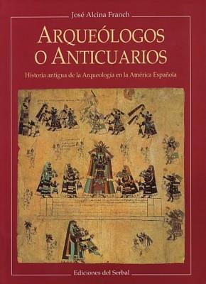 ARQUEOLOGOS O ANTICUARIOS | 9788476281451 | ALCINA FRANCH, JOSE | Llibreria L'Illa - Llibreria Online de Mollet - Comprar llibres online