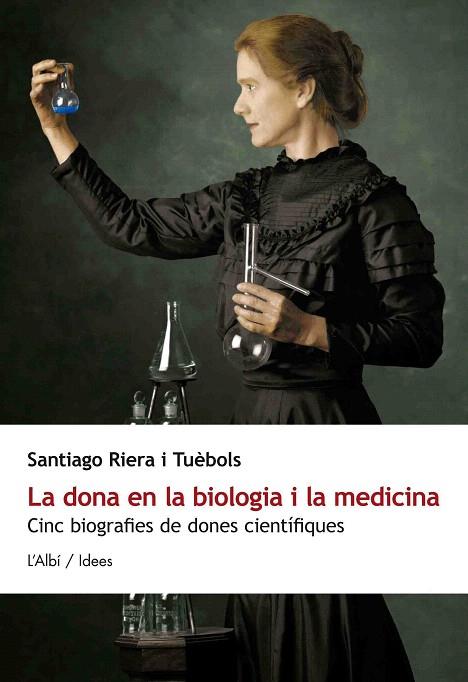 DONA EN LA BIOLOGIA I LA MEDICINA: CINC BIOGRAFIES DE DONES CIENTIFIQUES | 9788415269328 | RIERA I TUÈBOLS, SANTIAGO | Llibreria L'Illa - Llibreria Online de Mollet - Comprar llibres online