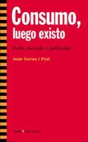 CONSUMO LUEGO EXISTO | 9788474268058 | TORRES, JOAN | Llibreria L'Illa - Llibreria Online de Mollet - Comprar llibres online