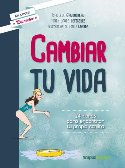 CAMBIAR TU VIDA | 9788415612797 | GAUDUCHEAU, ISABELLE/TEYSSEDRE, LAURE | Llibreria L'Illa - Llibreria Online de Mollet - Comprar llibres online