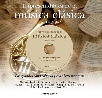 IMPRESCINDIBLES DE LA MUSICA CLASICA | 9788448068554 | SWIFT, MICHAEL | Llibreria L'Illa - Llibreria Online de Mollet - Comprar llibres online