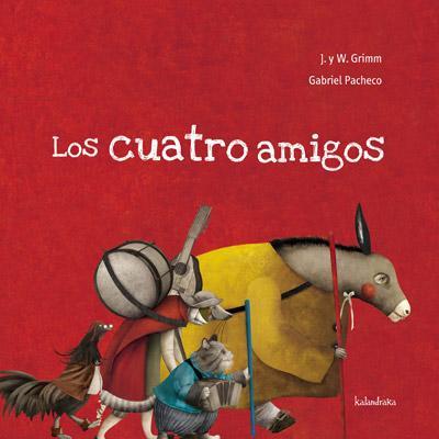 CUATRO AMIGOS, LOS | 9788492608300 | PACHECO, GABRIEL/ GRIMM, JACOB Y WILHELM | Llibreria L'Illa - Llibreria Online de Mollet - Comprar llibres online