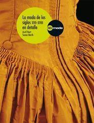 MODA DE LOS SIGLOS XVII-XVIII EN DETALLE | 9788425223105 | HART, AVRIL / SUSAN NORTH | Llibreria L'Illa - Llibreria Online de Mollet - Comprar llibres online