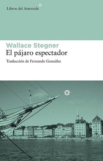 PAJARO ESPECTADOR, EL | 9788492663286 | STEGNER, WALLACE | Llibreria L'Illa - Llibreria Online de Mollet - Comprar llibres online