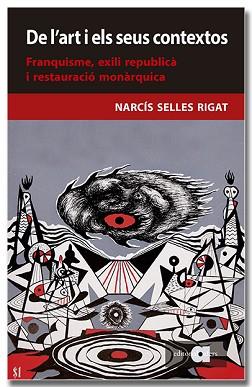 DE L'ART I ELS SEUS CONTEXTOS. FRANQUISME, EXILI REPUBLICÀ I RESTAURACIÓ MONÀRQU | 9788418618956 | SELLES RIGAT, NARCÍS | Llibreria L'Illa - Llibreria Online de Mollet - Comprar llibres online