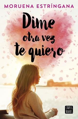 DIME OTRA VEZ TE QUIERO | 9788408194620 | ESTRÍNGANA, MORUENA | Llibreria L'Illa - Llibreria Online de Mollet - Comprar llibres online