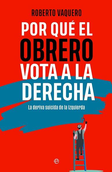 POR QUÉ EL OBRERO VOTA A LA DERECHA | 9788413848402 | VAQUERO, ROBERTO | Llibreria L'Illa - Llibreria Online de Mollet - Comprar llibres online