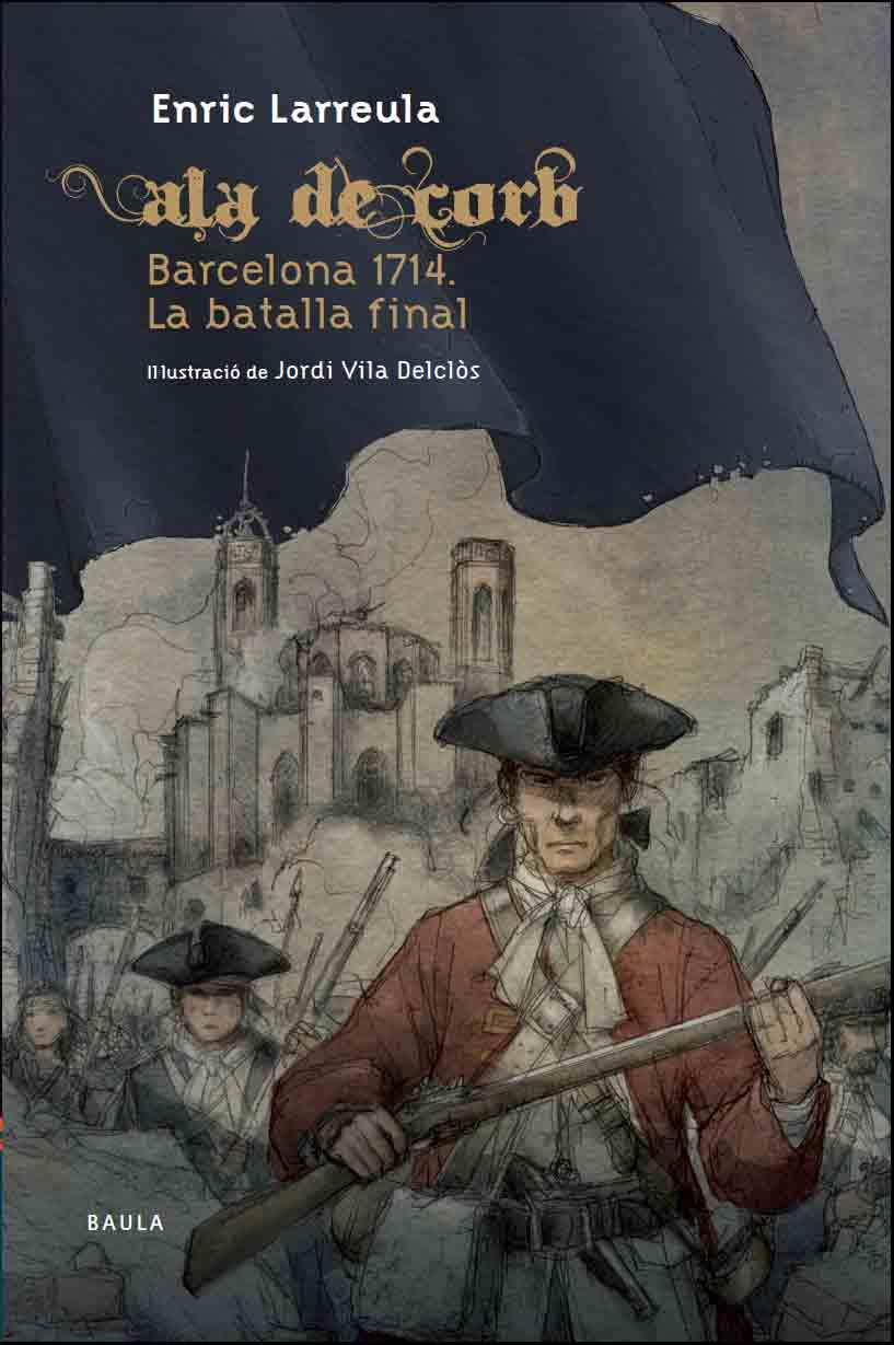 ALA DE CORB BARCELONA 1714. LA BATALLA FINAL | 9788447927364 | LARREULA I VIDAL, ENRIC | Llibreria L'Illa - Llibreria Online de Mollet - Comprar llibres online