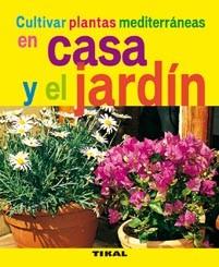 CULTIVAR PLANTAS MEDITERRANEAS EN CASA Y EL JARDIN | 9788492678761 | VARIOS AUTORES