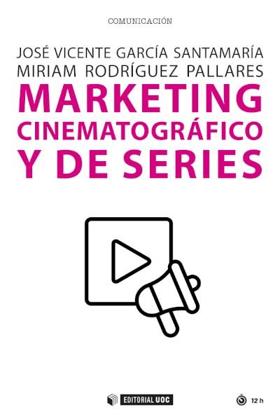 MARKETING CINEMATOGRÁFICO Y DE SERIES | 9788491809777 | GARCÍA SANTAMARÍA, JOSÉ VICENTE/RODRÍGUEZ PALLARES, MIRIAM
