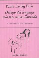 DEBAJO DEL LENGUAJE SOLO HAY NIÑAS LLORANDO | 9788490022351 | SCRIG, PAULA | Llibreria L'Illa - Llibreria Online de Mollet - Comprar llibres online