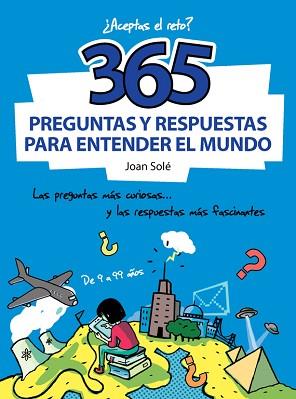 365 PREGUNTAS Y RESPUESTAS PARA ENTENDER EL MUNDO | 9788490430637 | CAUSSA,ONA/SOLE,JOAN | Llibreria L'Illa - Llibreria Online de Mollet - Comprar llibres online