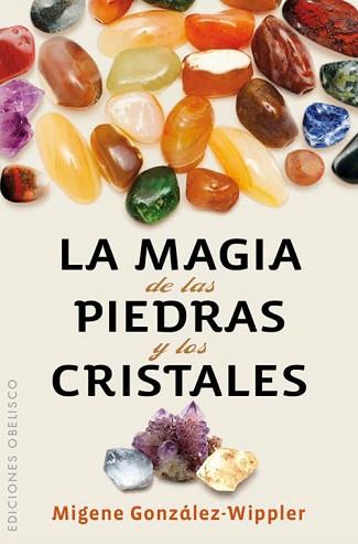 MAGIA DE LAS PIEDRAS Y LOS CRISTALES, LA (BOLSILLO) | 9788497779036 | GONZALEZ-WIPPLER, MIGENE | Llibreria L'Illa - Llibreria Online de Mollet - Comprar llibres online