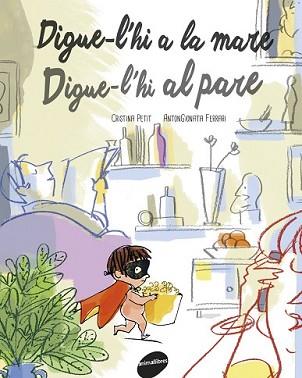 DIGUE-L'HI A LA MARE. DIGUE-L'HI AL PARE | 9788415975847 | PETIT, CRISTINA | Llibreria L'Illa - Llibreria Online de Mollet - Comprar llibres online