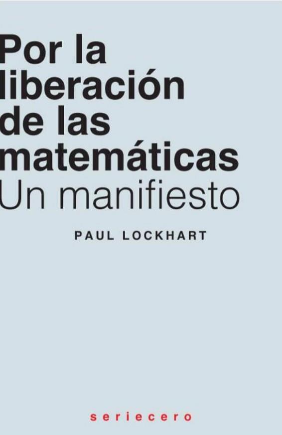 POR LA LIBERACIÓN DE LAS MATEMÁTICAS | 9788412768763 | LOCKHART, PAUL | Llibreria L'Illa - Llibreria Online de Mollet - Comprar llibres online