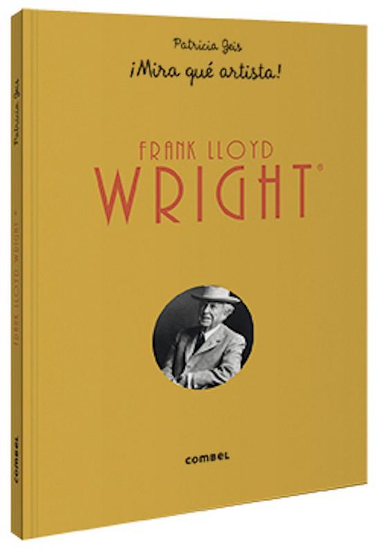 FRANK LLOYD WRIGHT ¡MIRA QUÉ ARTISTA! | 9788491015802 | GEIS CONTI, PATRICIA | Llibreria L'Illa - Llibreria Online de Mollet - Comprar llibres online