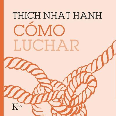 CÓMO LUCHAR | 9788499887210 | HANH, THICH NHAT | Llibreria L'Illa - Llibreria Online de Mollet - Comprar llibres online