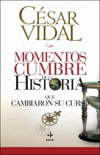 MOMENTOS CUMBRE DE LA HISTORIA QUE CAMBIARON SU CURSO | 9788441421387 | VIDAL, CESAR | Llibreria L'Illa - Llibreria Online de Mollet - Comprar llibres online