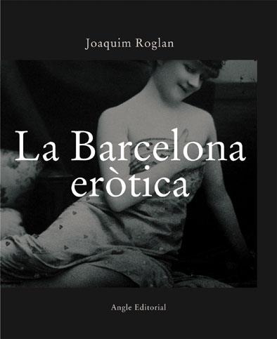 BARCELONA EROTICA, LA | 9788496103283 | ROGLAN, JOAQUIM | Llibreria L'Illa - Llibreria Online de Mollet - Comprar llibres online