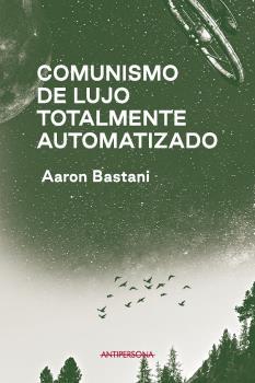 COMUNISMO DE LUJO TOTALMENTE AUTOMATIZADO | 9788409243198 | BASTANI, AARON | Llibreria L'Illa - Llibreria Online de Mollet - Comprar llibres online