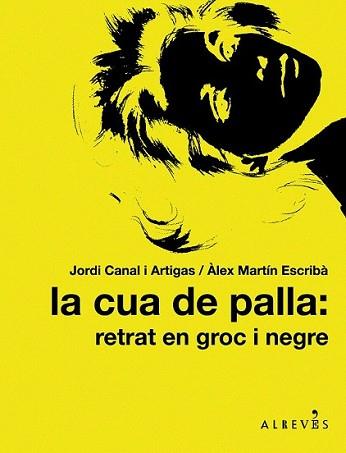 CUA DE PALLA: RETRAT EN GROC I NEGRE, LA | 9788415098317 | CANAL I ARTIGAS, JORDI/MARTÍN ESCRIBÀ, ÀLEX | Llibreria L'Illa - Llibreria Online de Mollet - Comprar llibres online