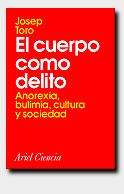 CUERPO COMO DELITO, EL.ANOREXIA,BULIMIA,CULTURA Y | 9788434480230 | TORO, JOSEP | Llibreria L'Illa - Llibreria Online de Mollet - Comprar llibres online