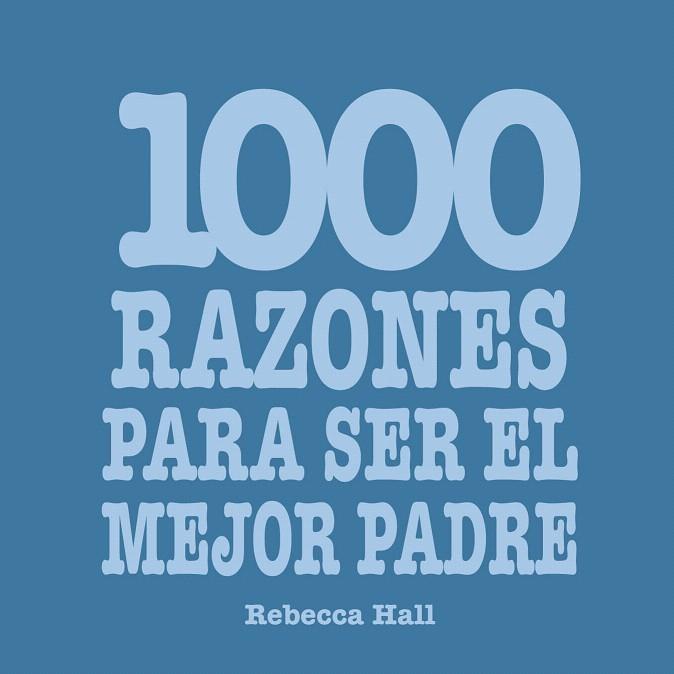 1000 RAZONES PARA SER EL MEJOR PADRE | 9788420550077 | HALL, REBECCA | Llibreria L'Illa - Llibreria Online de Mollet - Comprar llibres online