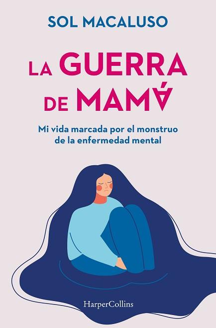 GUERRA DE MAMÁ. MI VIDA MARCADA POR EL MONSTRUO DE LA ENFERMEDAD MENTAL | 9788491399087 | MACALUSO, SOL | Llibreria L'Illa - Llibreria Online de Mollet - Comprar llibres online