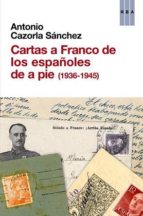 CARTAS A FRANCO DE LOS ESPAÑOLES DE A PIE (1936-1945) | 9788490561041 | CAZORLA SANCHEZ, ANTONIO | Llibreria L'Illa - Llibreria Online de Mollet - Comprar llibres online