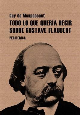 TODO LO QUE QUERIA DECIR SOBRE GUSTAVE FLAUBERT | 9788493692629 | MAUPASSANT, GUY DE | Llibreria L'Illa - Llibreria Online de Mollet - Comprar llibres online