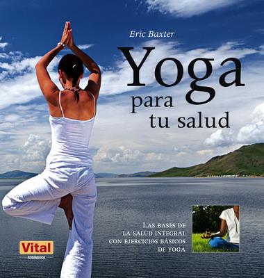 YOGA PARA TU SALUD | 9788499170961 | BAXTER, ERIC | Llibreria L'Illa - Llibreria Online de Mollet - Comprar llibres online