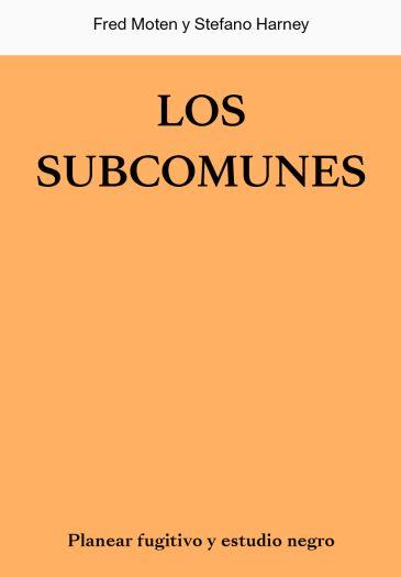 SUBCOMUNES, LOS | 9788412449020 | MOTEN, FRED/HARNEY, STEFANO | Llibreria L'Illa - Llibreria Online de Mollet - Comprar llibres online