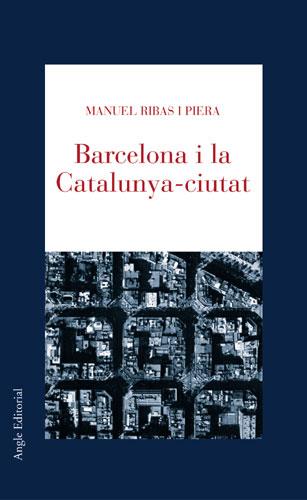 BARCELONA I LA CATALUNYA-CIUTAT | 9788496103597 | RIBAS PIERA, MANUEL | Llibreria L'Illa - Llibreria Online de Mollet - Comprar llibres online