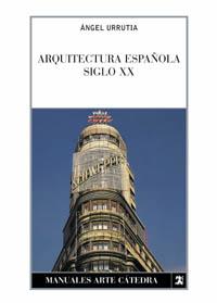 ARQUITECTURA ESPAÑOLA SIGLO XX | 9788437615325 | URRUTIA, ANGEL | Llibreria L'Illa - Llibreria Online de Mollet - Comprar llibres online