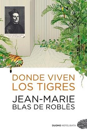 DONDE VIVEN LOS TIGRES | 9788492723232 | BLAS DE ROBLRES, JEAN-MARIE | Llibreria L'Illa - Llibreria Online de Mollet - Comprar llibres online