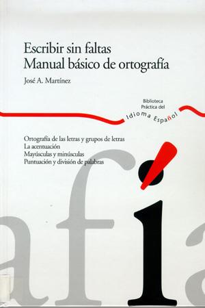 ESCRIBIR SIN FALTAS MANUAL BASICO DE ORTOGRAFIA | 9788484591894 | MARTINEZ, JOSE A. | Llibreria L'Illa - Llibreria Online de Mollet - Comprar llibres online