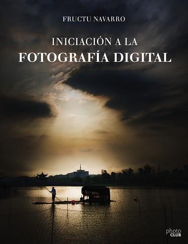 INICIACIÓN A LA FOTOGRAFÍA DIGITAL | 9788441538122 | NAVARRO, FRUCTU | Llibreria L'Illa - Llibreria Online de Mollet - Comprar llibres online