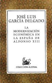 MODERNIZACION ECONOMICA EN LA ESPAÑA DE ALFONSO XIII, LA | 9788467001150 | GARCIA DELGADO, JOSE LUIS | Llibreria L'Illa - Llibreria Online de Mollet - Comprar llibres online